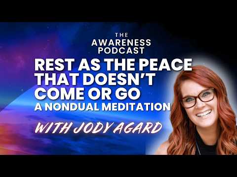 Rest as the Peace That Doesn’t Come or Go: A Nondual Meditation with Jody Agard