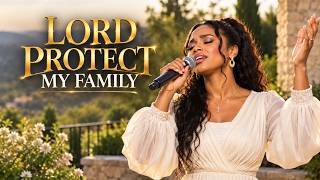 LORD PROTECT MY FAMILY 🙏 Powerful Prayer for Family Protection, Children & Home | Worship