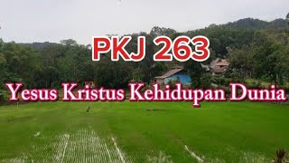 PKJ 263||Yesus Kristus Kehidupan Dunia