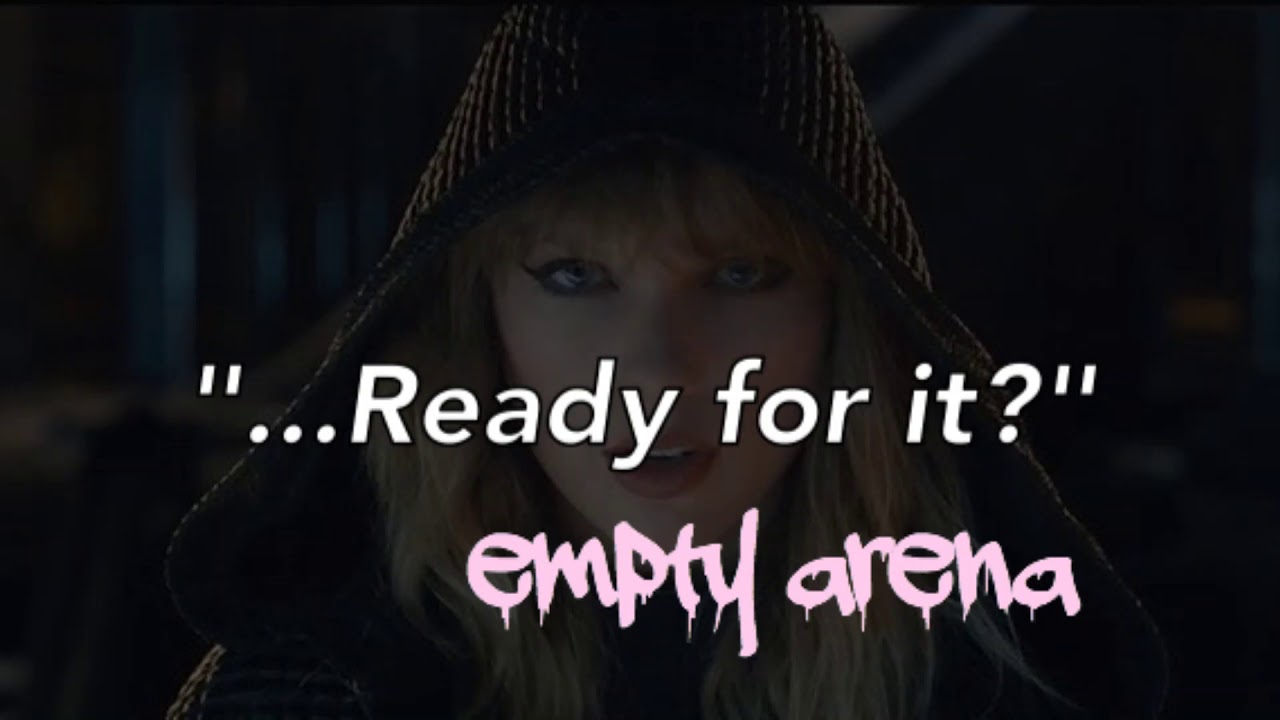 ...Ready for it?- Taylor Swift [Empty Arena Edit]