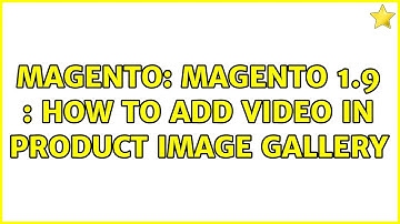 Magento: Magento 1.9 : How to add video in product image gallery