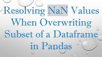 Resolving NaN Values When Overwriting Subset of a Dataframe in Pandas