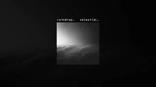 raindrop. // celestial.