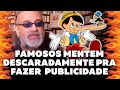 Famosos Mentem para Fazer Publicidade