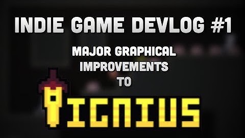 Indie Game Devlog #1 | Major Graphic Improvements to Ignius