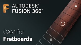How to program CAM for guitar fretboards | Fusion 360 Tutorial