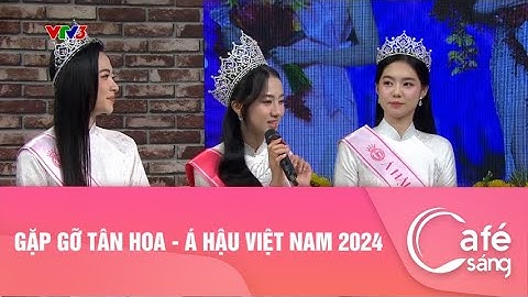 GẶP GỠ TÂN HOA - Á HẬU VIỆT NAM 2024