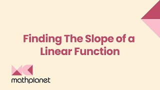 Finding The Slope of a Linear Function