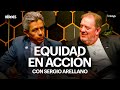 Sergio Arellano: Equidad en acción