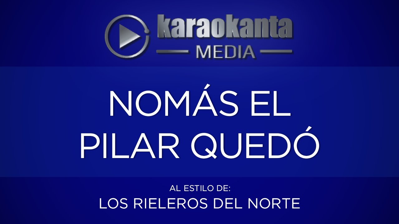 entretenimentos em ingles Karaokanta - Los Rieleros del Norte - Nomás el pilar quedó
