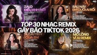 TOP 30 NHẠC REMIX GÂY BÃO TIKTOK 2026: Điều Anh Biết, Sau Này Em Cưới Ai Rồi, Mở Lòng Vì Ai, Nắng