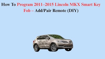 How To Program 2011–2015 Lincoln MKX Smart Key Fob – Add/Pair Remote (DIY)