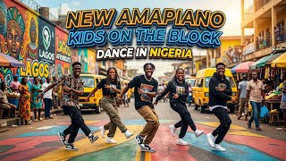NEW AMAPIANO KIDS ON THE BLOCK | DANCE IN NIGERIA 🇳🇬
