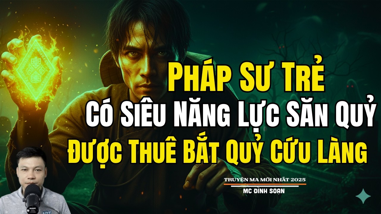 PHÁP SƯ TRẺ CÓ SIÊU NĂNG LỰC SĂN QUỶ ĐƯỢC THUÊ BẮT| Truyện Ma Đình Soạn - Chuyện Ma kinh dị Mới Nhất