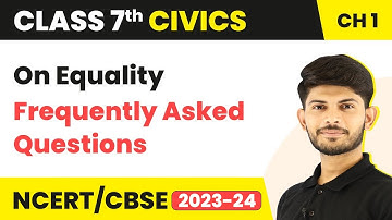On Equality - Frequently Asked Questions | Class 7 Civics Chapter 1