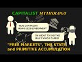 Capitalist Mythology: "Free Markets", The State, and Primitive Accumulation