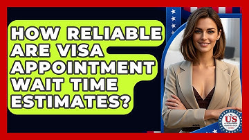 How Reliable Are Visa Appointment Wait Time Estimates? - US Citizenship Immigration Guide