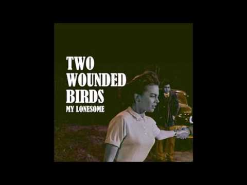 Two Wounded Birds — Two Wounded Birds - My Lonesome