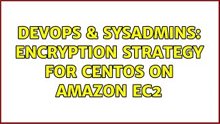 Celebrity DevOps & SysAdmins: Encryption strategy for CentOS on Amazon EC2 Profile
