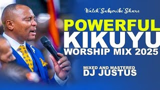 POWERFUL KIKUYU WORSHIP MIX || DJ JUSTUS FT PHILIP KIMANI ||