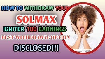 HOW TO WITHDRAW YOUR SOLMAX IGNITER 100 EARNINGS. THE BEST WITHDRAWAL OPTION DISCLOSED!!!