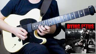 Dying Fetus - Your Treachery Will Die With You (Solo Cover)