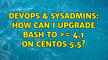 DevOps & SysAdmins: How can I upgrade bash to ＞= 4.1 on CentOS 5.5?