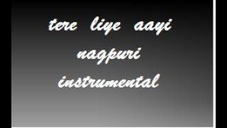 TERE LIYE AAYI // NAGPURI INSTRUMENTAL
