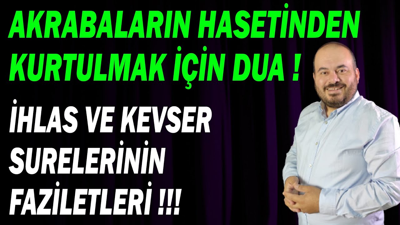 AKRABALARIN HASETİNDEN KURTULMAK İÇİN DUA, HASETLİKTEN KURTULMA DUASI, İHLAS VE KEVSER FAZİLETLERİ