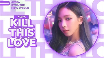 AESPA "KILL THIS LOVE" HOW WOULD SING