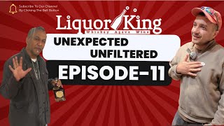 Liquor King  'Unexpected Unfiltered' Episode 11!