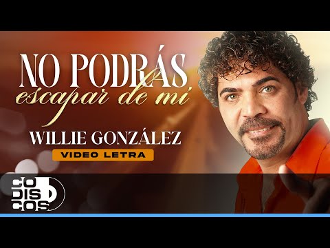 No Podrás Escapar De Mí, Willie González - Video Letra