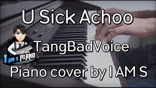 Video thumbnail of "U Sick Achoo - TangBadVoice (เนื้อเพลงแปลไทย) Piano cover by I AM S"