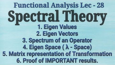 Lec - 28 Spectral Theory || Eigen Values & Eigen Vectors || Important Theorems In Hindi