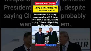 Trump Denies Weapon Sales Talks With Xi Jinping: “They’d Probably Buy It”