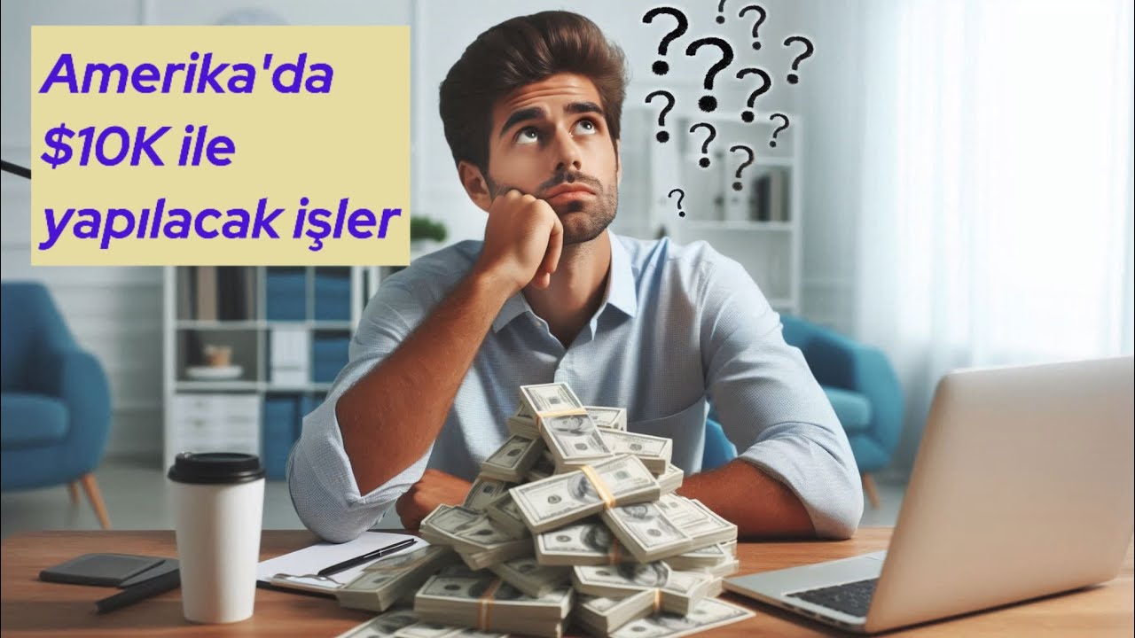 Amerika'da 10 Bin Dolar ile Yapabileceğiniz İşler