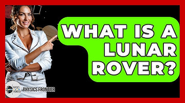 What Is A Lunar Rover? - Physics Frontier