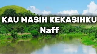 Naff - Kau Masih Kekasihku (Lirik Video) jauh di lubuk hatiku masih terukir namamu