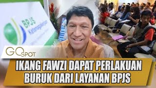 KELUHAN IKANG FAWZI DAPAT PERLAKUAN BURUK DARI LAYANAN BPJS - GO SPOT