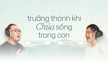TRƯỞNG THÀNH KHI CHÚA SỐNG TRONG CON - THUẬN PHỤC x TUẤN KHẢI | NHẠC  TIN LÀNH 2025 (Lyric Video)