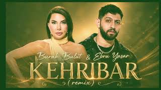 Burak Bulut & Ebru Yaşar - KEHRIBAR (remix)