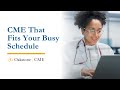 CME for Busy Professionals: Learn Fast &amp; Get Back to Work!