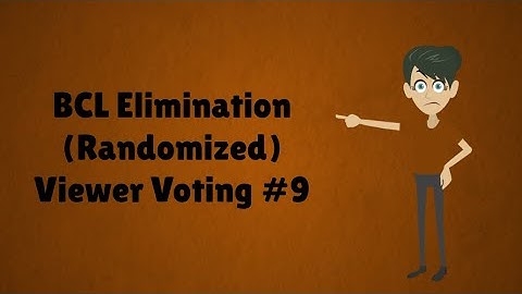 BCL Elimination (Randomized) Viewer Voting Episode 9