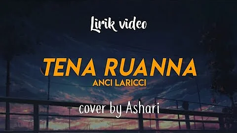 (Lirik) TENA RUANNA - ANCI LARICCI | cover by Ashari