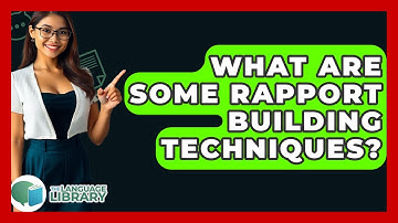 What Are Some Rapport Building Techniques? - The Language Library