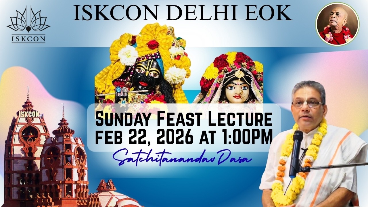 Sunday Feast Lecture Iskcon Delhi EOK, Lecture by Satchitananda Dasa, Feb 22, 2026