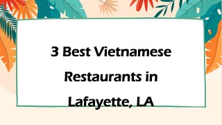 3 Best Vietnamese Restaurants in Lafayette, Louisiana 2024 | Vietnamese Cuisine