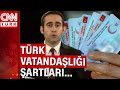 Türk vatandaşlığı başvurusunda yeni şart! Yabancılar nasıl Türk vatandaşı olabilir?