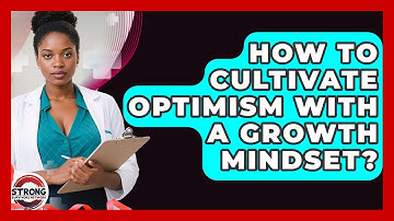 How To Cultivate Optimism With A Growth Mindset? - Strong Survivors Network