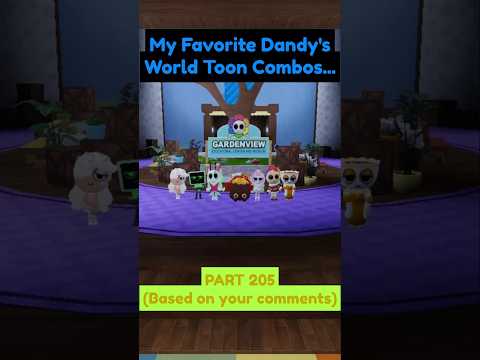 My Favorite Dandy's World Toon Combos...Part 205 (Based on your comments)